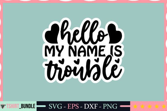 Download Hello My Name is Trouble Sticker Design - Premium Resources